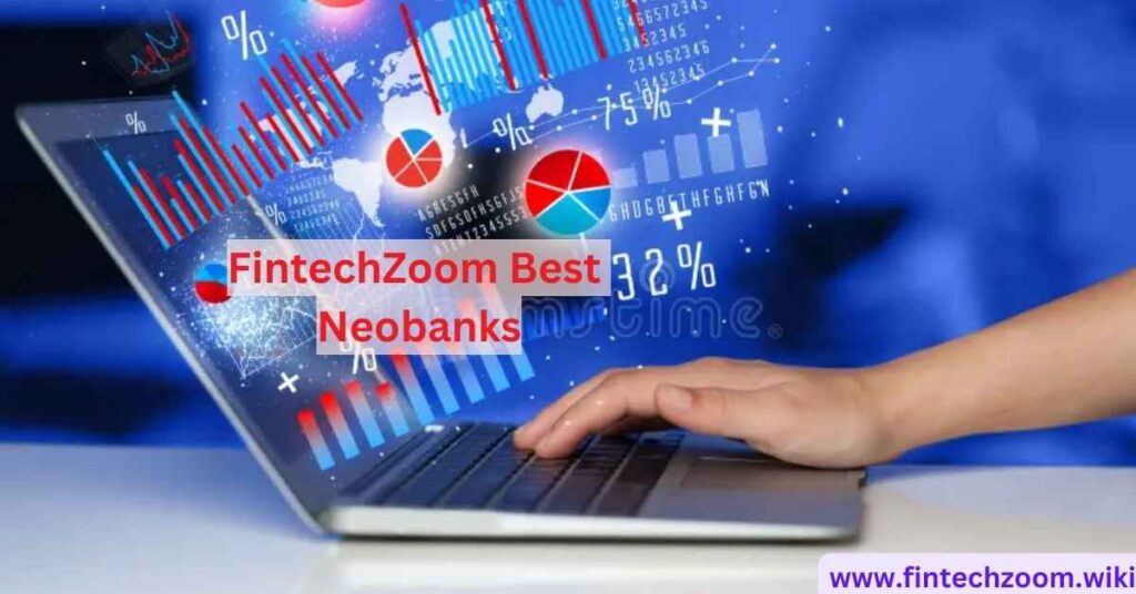 FintechZoom Best Neobanks: Exploring Digital Banking Innovations-Fintechzoom .Wiki