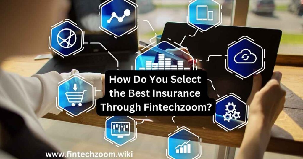 How Do You Select the Best Insurance Through Fintechzoom