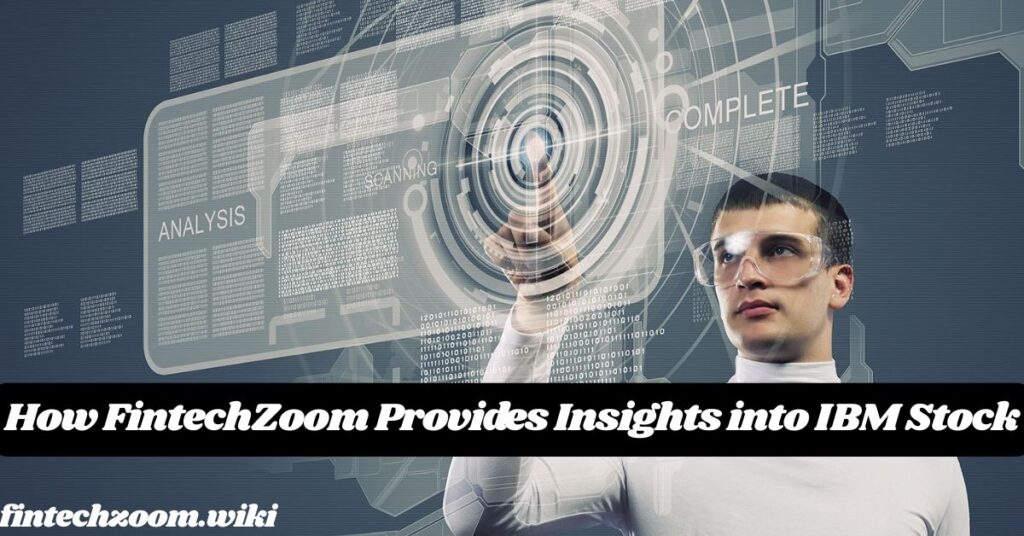How FintechZoom Provides Insights into IBM Stock